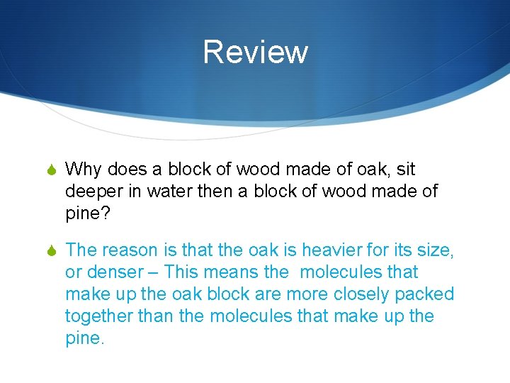 Review S Why does a block of wood made of oak, sit deeper in