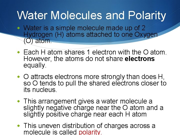 Water Molecules and Polarity w Water is a simple molecule made up of 2