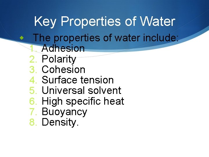 Key Properties of Water w The properties of water include: 1. Adhesion 2. Polarity