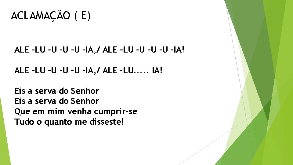 ACLAMAÇÃO ( E) ALE –LU –U –IA, / ALE –LU –U –IA! ALE –LU