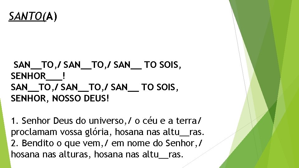 SANTO(A) SAN__TO, / SAN__ TO SOIS, SENHOR___! SAN__TO, / SAN__ TO SOIS, SENHOR, NOSSO