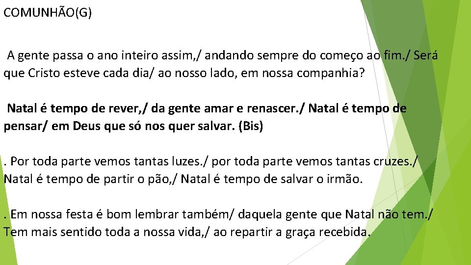 COMUNHÃO(G) A gente passa o ano inteiro assim, / andando sempre do começo ao