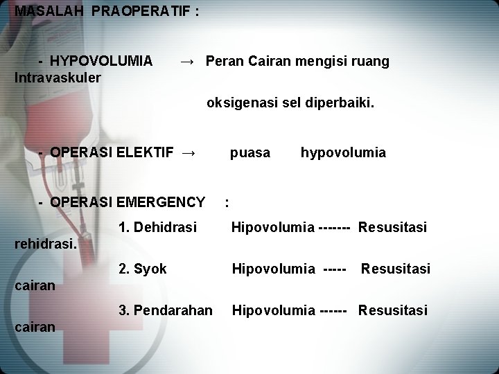 MASALAH PRAOPERATIF : - HYPOVOLUMIA Intravaskuler → Peran Cairan mengisi ruang oksigenasi sel diperbaiki.