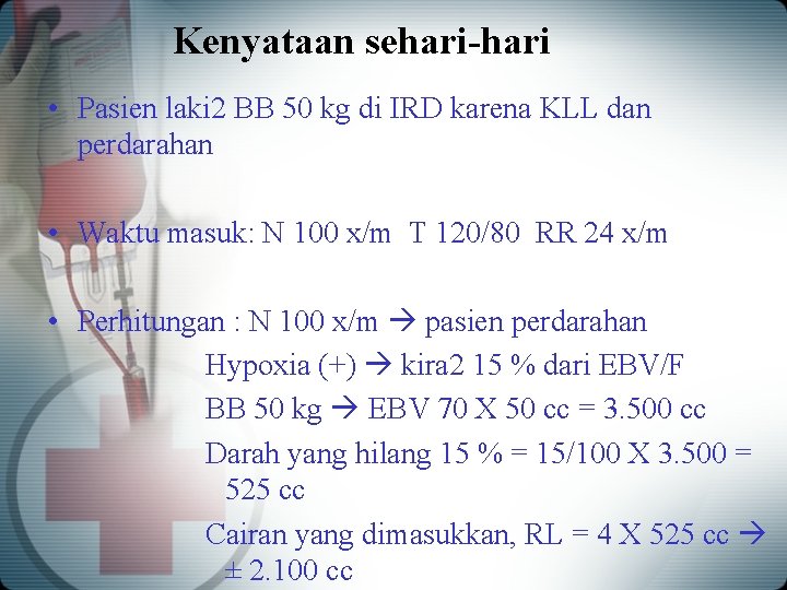 Kenyataan sehari-hari • Pasien laki 2 BB 50 kg di IRD karena KLL dan