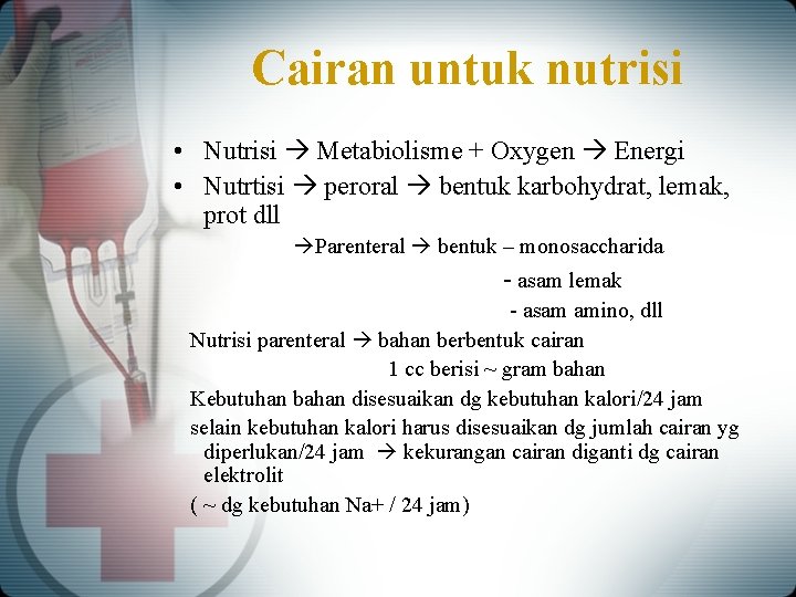 Cairan untuk nutrisi • Nutrisi Metabiolisme + Oxygen Energi • Nutrtisi peroral bentuk karbohydrat,
