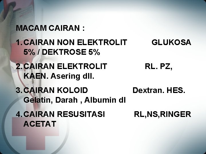 MACAM CAIRAN : 1. CAIRAN NON ELEKTROLIT 5% / DEKTROSE 5% 2. CAIRAN ELEKTROLIT