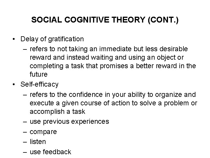 SOCIAL COGNITIVE THEORY (CONT. ) • Delay of gratification – refers to not taking