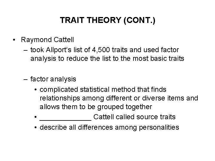 TRAIT THEORY (CONT. ) • Raymond Cattell – took Allport’s list of 4, 500