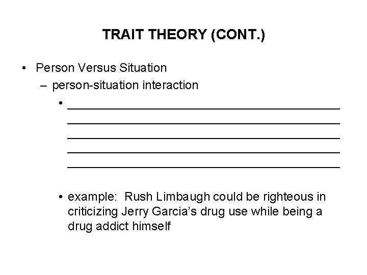 TRAIT THEORY (CONT. ) • Person Versus Situation – person-situation interaction • ________________________________________ ____________________