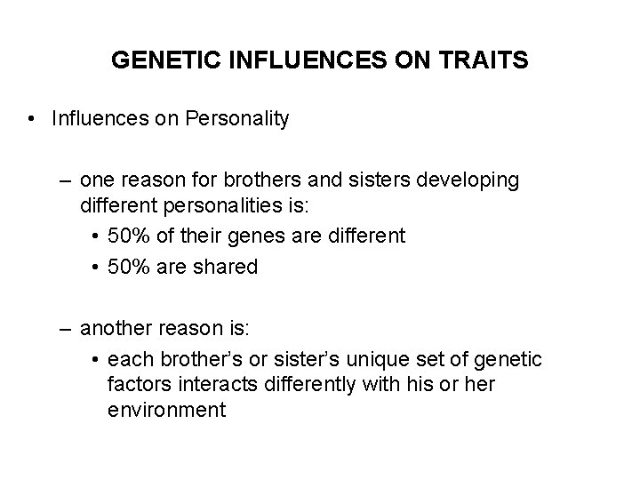 GENETIC INFLUENCES ON TRAITS • Influences on Personality – one reason for brothers and