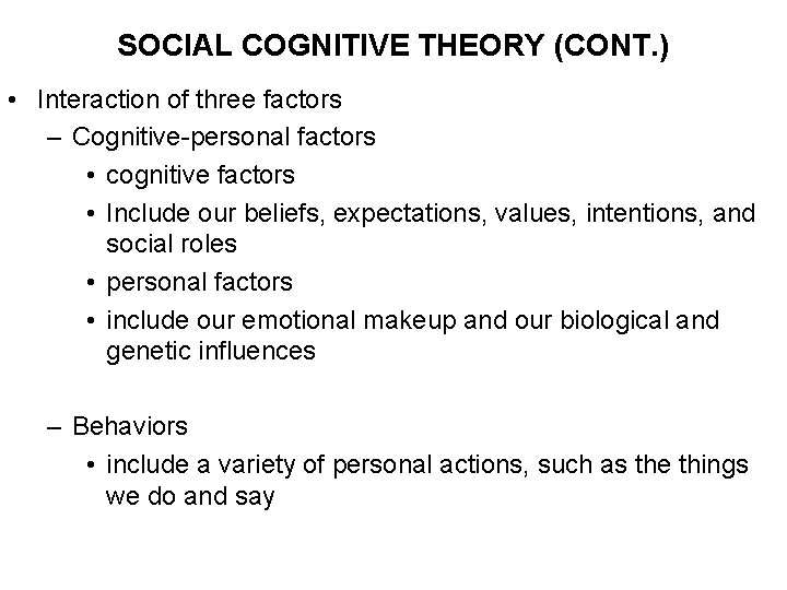 SOCIAL COGNITIVE THEORY (CONT. ) • Interaction of three factors – Cognitive-personal factors •