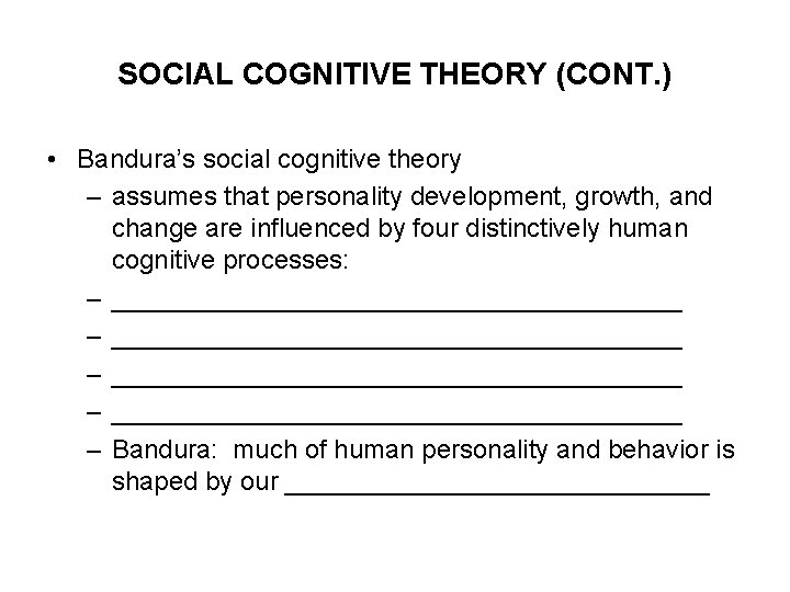 SOCIAL COGNITIVE THEORY (CONT. ) • Bandura’s social cognitive theory – assumes that personality