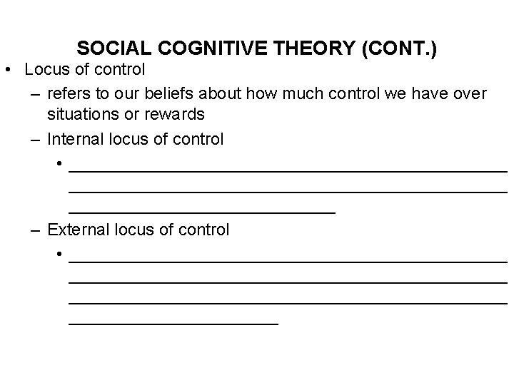 SOCIAL COGNITIVE THEORY (CONT. ) • Locus of control – refers to our beliefs