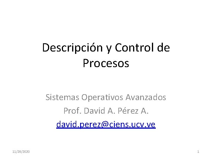 Descripción y Control de Procesos Sistemas Operativos Avanzados Prof. David A. Pérez A. david.