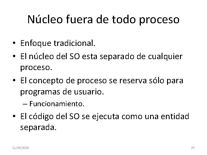 Núcleo fuera de todo proceso • Enfoque tradicional. • El núcleo del SO esta