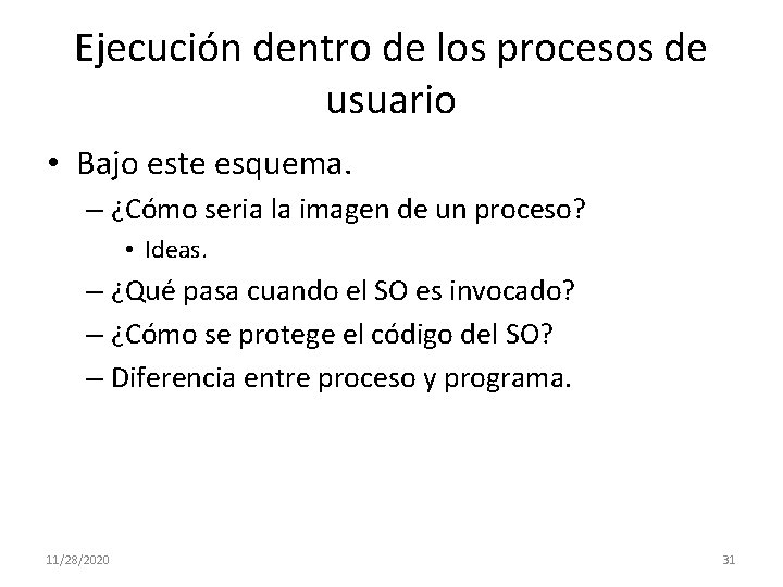 Ejecución dentro de los procesos de usuario • Bajo este esquema. – ¿Cómo seria