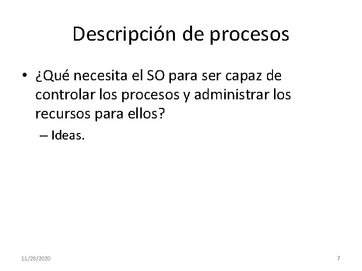 Descripción de procesos • ¿Qué necesita el SO para ser capaz de controlar los