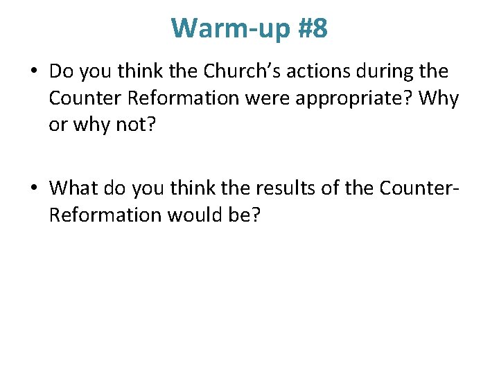 Warm-up #8 • Do you think the Church’s actions during the Counter Reformation were