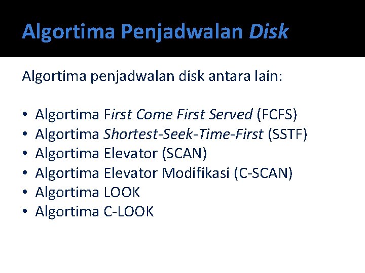 Algortima Penjadwalan Disk Algortima penjadwalan disk antara lain: • • • Algortima First Come