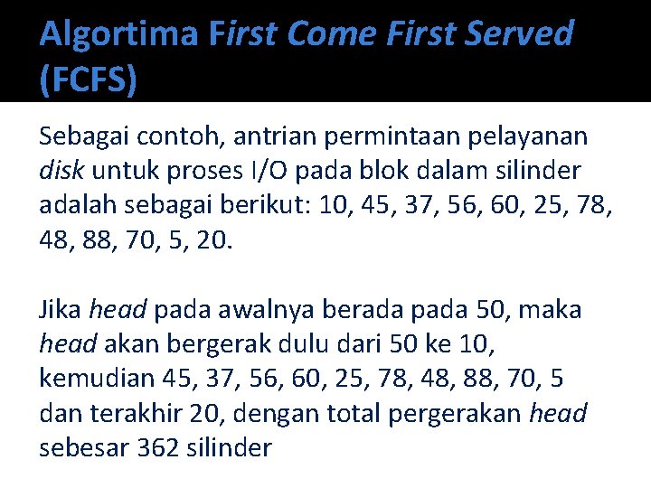 Algortima First Come First Served (FCFS) Sebagai contoh, antrian permintaan pelayanan disk untuk proses