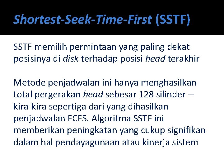 Shortest-Seek-Time-First (SSTF) SSTF memilih permintaan yang paling dekat posisinya di disk terhadap posisi head