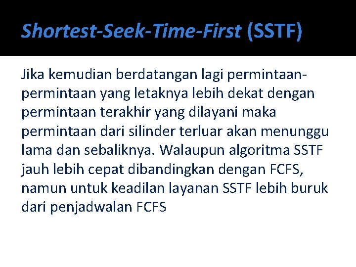 Shortest-Seek-Time-First (SSTF) Jika kemudian berdatangan lagi permintaan yang letaknya lebih dekat dengan permintaan terakhir