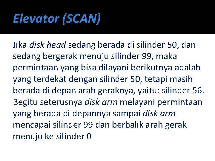 Elevator (SCAN) Jika disk head sedang berada di silinder 50, dan sedang bergerak menuju