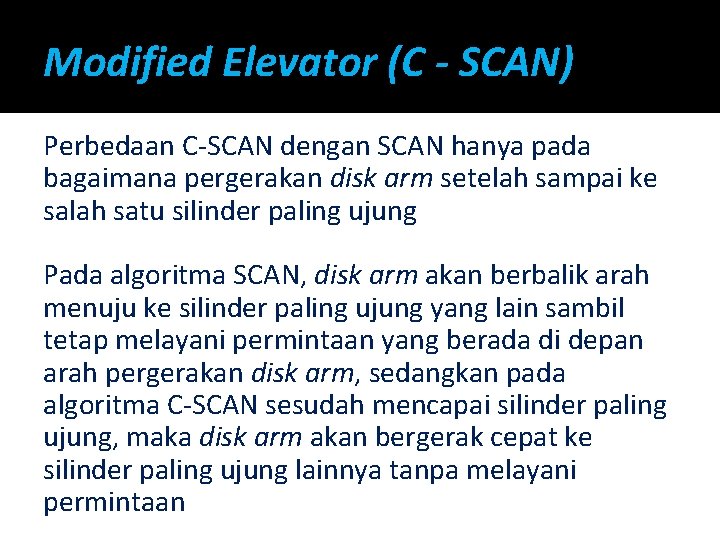 Modified Elevator (C - SCAN) Perbedaan C-SCAN dengan SCAN hanya pada bagaimana pergerakan disk