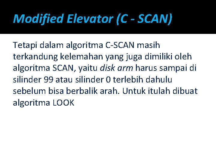 Modified Elevator (C - SCAN) Tetapi dalam algoritma C-SCAN masih terkandung kelemahan yang juga