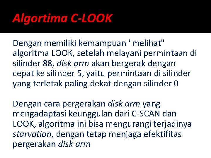 Algortima C-LOOK Dengan memiliki kemampuan "melihat" algoritma LOOK, setelah melayani permintaan di silinder 88,