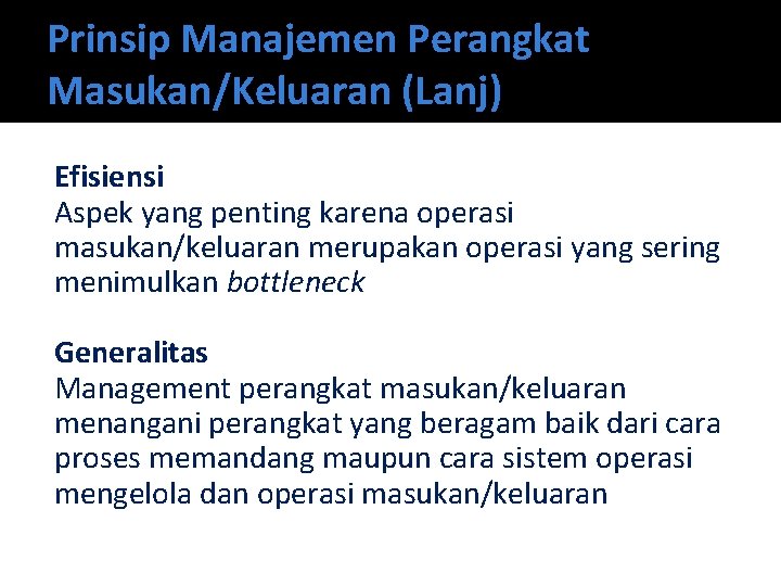 Prinsip Manajemen Perangkat Masukan/Keluaran (Lanj) Efisiensi Aspek yang penting karena operasi masukan/keluaran merupakan operasi