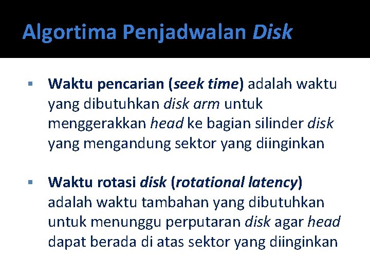 Algortima Penjadwalan Disk § Waktu pencarian (seek time) adalah waktu yang dibutuhkan disk arm