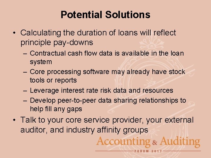 Potential Solutions • Calculating the duration of loans will reflect principle pay-downs – Contractual