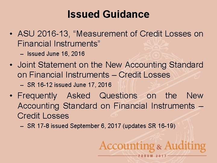 Issued Guidance • ASU 2016 -13, “Measurement of Credit Losses on Financial Instruments” –
