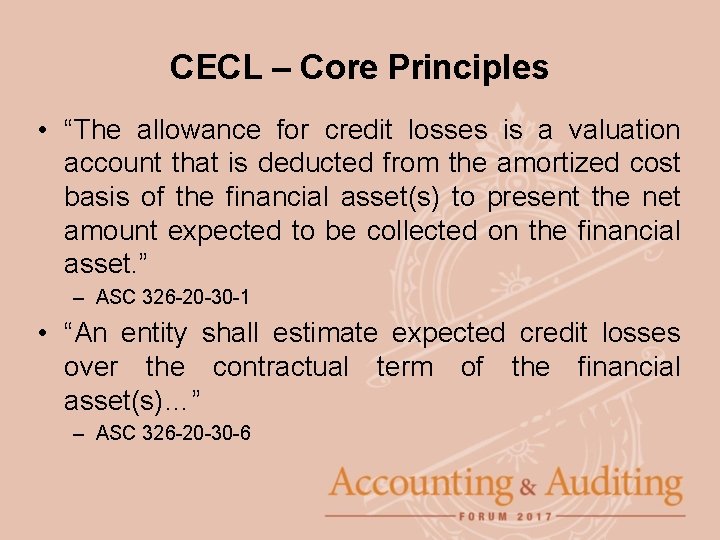 CECL – Core Principles • “The allowance for credit losses is a valuation account