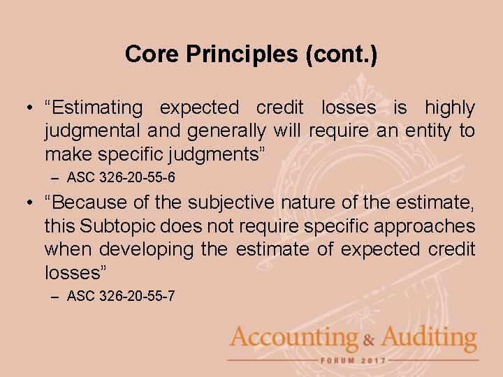 Core Principles (cont. ) • “Estimating expected credit losses is highly judgmental and generally