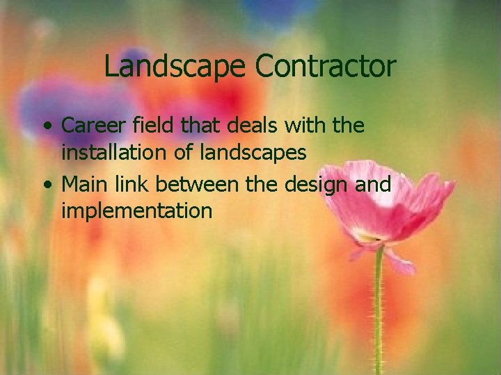 Landscape Contractor • Career field that deals with the installation of landscapes • Main Landscape Contractor • Career field that deals with the installation of landscapes • Main