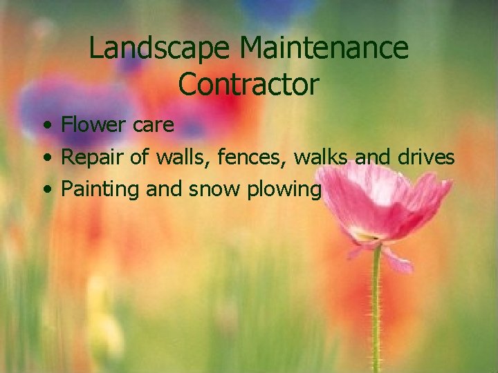 Landscape Maintenance Contractor • Flower care • Repair of walls, fences, walks and drives Landscape Maintenance Contractor • Flower care • Repair of walls, fences, walks and drives