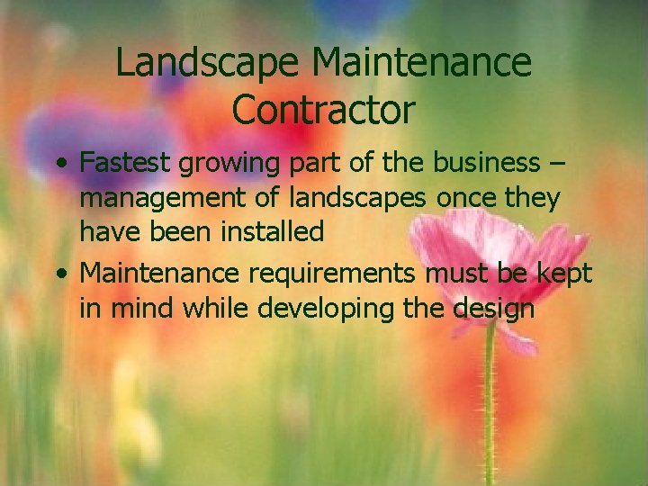 Landscape Maintenance Contractor • Fastest growing part of the business – management of landscapes Landscape Maintenance Contractor • Fastest growing part of the business – management of landscapes