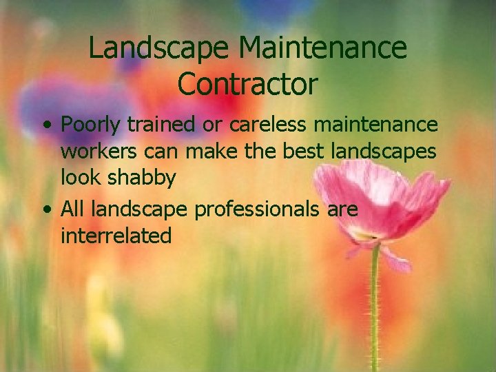 Landscape Maintenance Contractor • Poorly trained or careless maintenance workers can make the best Landscape Maintenance Contractor • Poorly trained or careless maintenance workers can make the best
