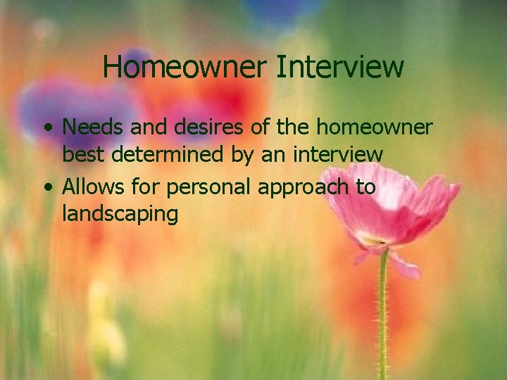 Homeowner Interview • Needs and desires of the homeowner best determined by an interview Homeowner Interview • Needs and desires of the homeowner best determined by an interview