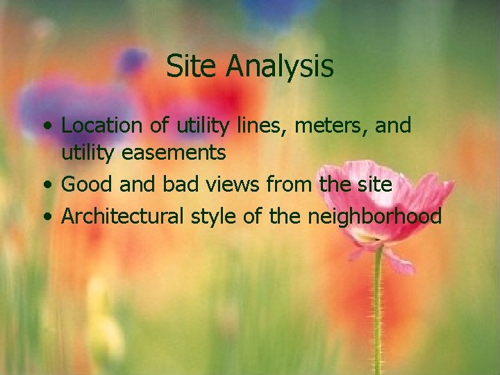 Site Analysis • Location of utility lines, meters, and utility easements • Good and Site Analysis • Location of utility lines, meters, and utility easements • Good and