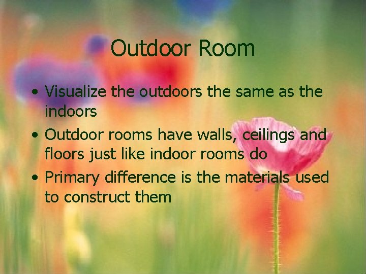 Outdoor Room • Visualize the outdoors the same as the indoors • Outdoor rooms Outdoor Room • Visualize the outdoors the same as the indoors • Outdoor rooms