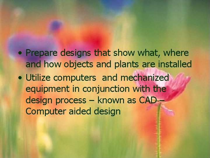 • Prepare designs that show what, where and how objects and plants are • Prepare designs that show what, where and how objects and plants are
