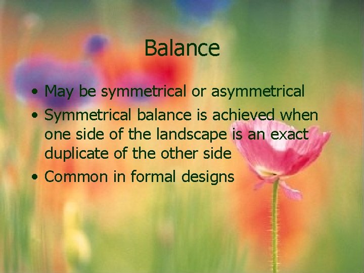 Balance • May be symmetrical or asymmetrical • Symmetrical balance is achieved when one Balance • May be symmetrical or asymmetrical • Symmetrical balance is achieved when one