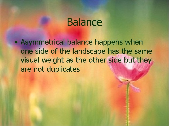 Balance • Asymmetrical balance happens when one side of the landscape has the same Balance • Asymmetrical balance happens when one side of the landscape has the same