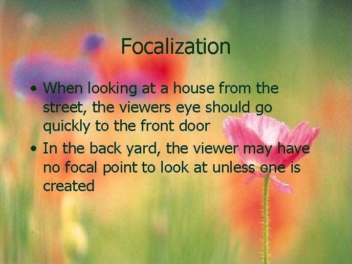 Focalization • When looking at a house from the street, the viewers eye should Focalization • When looking at a house from the street, the viewers eye should