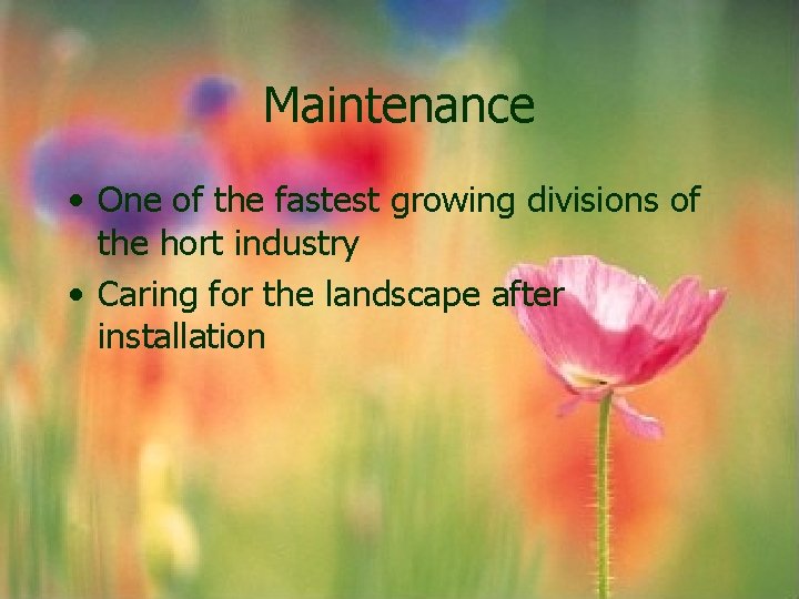 Maintenance • One of the fastest growing divisions of the hort industry • Caring Maintenance • One of the fastest growing divisions of the hort industry • Caring