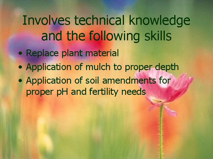 Involves technical knowledge and the following skills • Replace plant material • Application of Involves technical knowledge and the following skills • Replace plant material • Application of