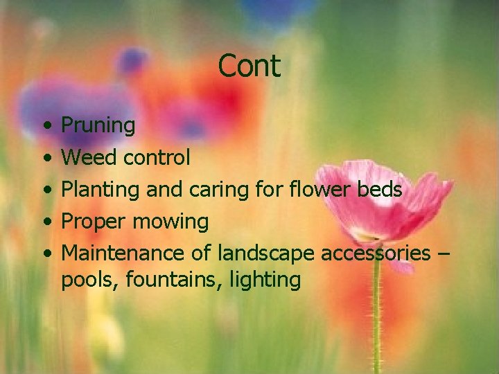 Cont • • • Pruning Weed control Planting and caring for flower beds Proper Cont • • • Pruning Weed control Planting and caring for flower beds Proper